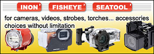 INON, FISHEYE, SEATOOL for cameras, videos, strobes, torches... accessories choices without limitation